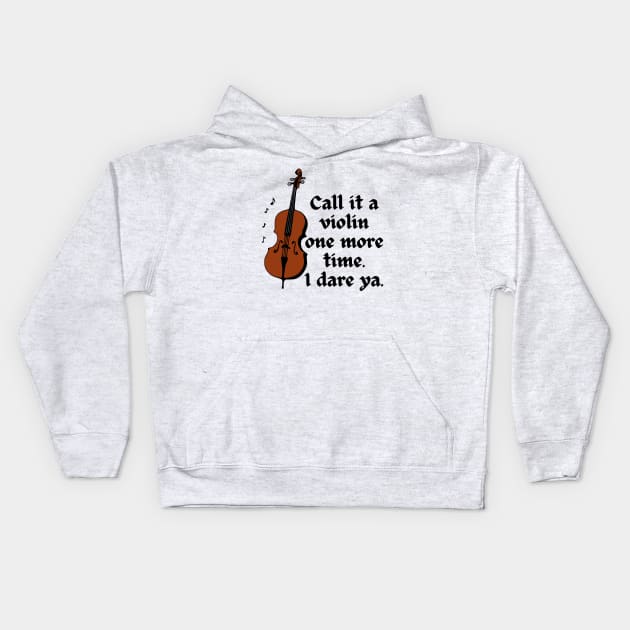 Call It A Violin One More Time. I Dare Ya. Kids Hoodie by KayBee Gift Shop